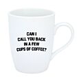 Can i call you back in a few cups of coffee?